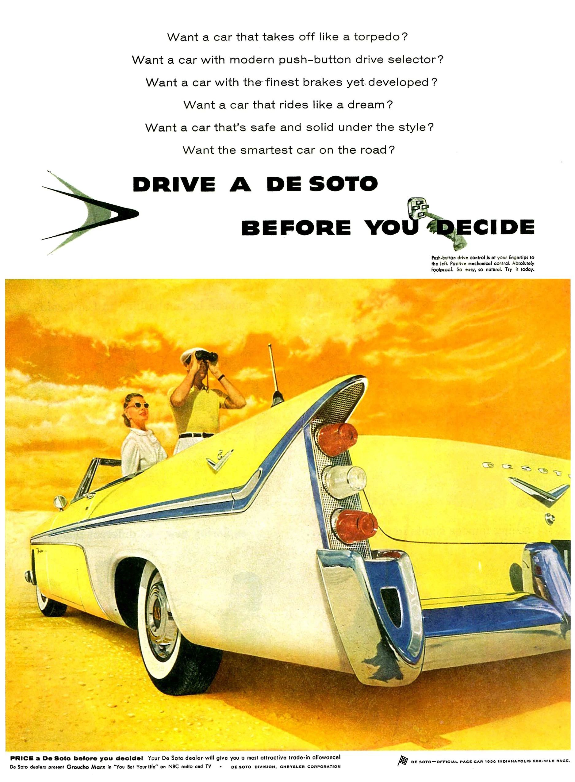 DeSoto ad showing an illustration of a yellow and white convertible against orange and yellow clouds with the headlines "Want a car that takes off like a torpedo? Want a car with modern push-button drive selector? Want a car with the finest brakes yet developed? Want a car that rides like a dream? Want a carthat’s safe and solid under the style? Want the smartest car on the road? DRIVE A DE SOTO BEFORE YOU DECIDE"