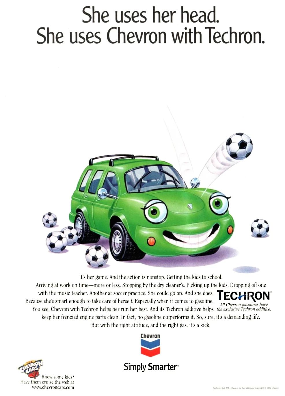 Why Gasoline Has Detergent Additives, And Why More Detergent ISN'T Necessarily Better 16 Chevron ad showing a smiling green cartoon SUV with soccer balls bouncing off it's hood and the headline "She uses her head. She uses Chevron with Techron."
