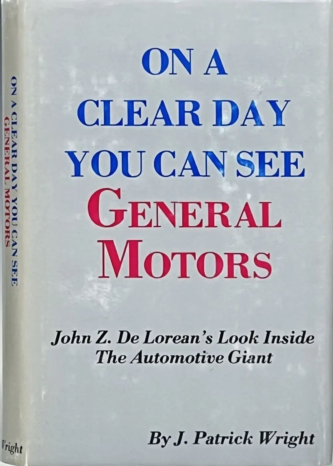 Book Review: John Z. DeLorean's On A Clear Day You Can See General Motors 2 On a Clear Day You Can See General Motors 1st ed