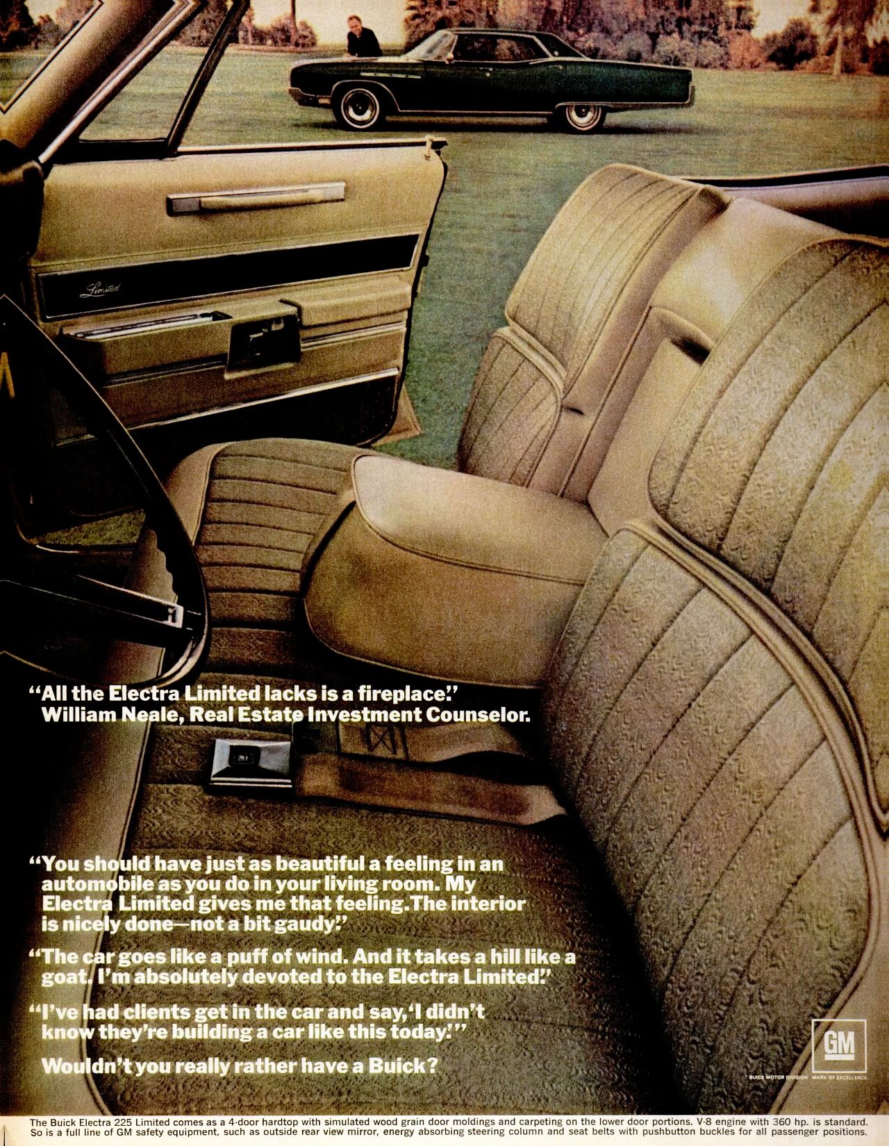 1968 Buick Electra 225 Limited: "I Didn't Know They're Building A Car Like This Today" 11 1968 Buick magazine ad showing the front seat of an Electra 225 Custom Limited. The text quotes a real estate investment counselor as saying "All the Electra Limited lacks is a fireplace. … I've had clients get in the car and say, 'I didn't know they're building a car like this today.'"