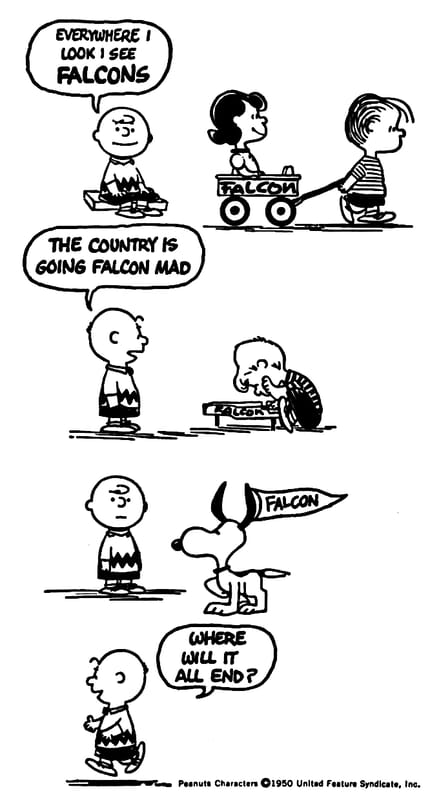 Vintage Ad: The Peanuts Gang Guest-Stars In The World's Wordiest Ford Falcon Ad 19 Peanuts cartoon showing Charlie Brown reacting to his friends: Linus Van Pelt pulling Lucy in a wagon marked "FALCON" as Charlie Brown says "Everywhere I look I see FALCONS"; Charlie Brown looking at Schroeder with "FALCON" printed on the side of his piano and exclaiming, "The country is going Falcon mad"; Snoopy with a "FALCON" banner on one ear; and Charlie Brown walking away muttering, "Where will it all end?"